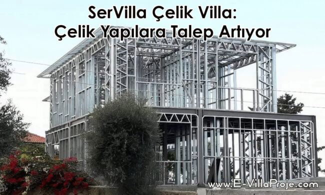 SerVilla Çelik Villa: Çelik Yapılara Talep Artıyor